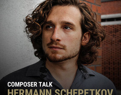 COMPOSER TALK: HERMANN SCHEPETKOV